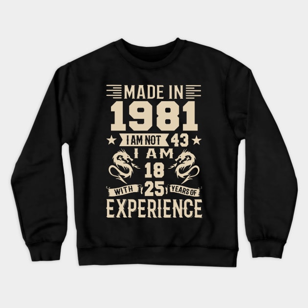 Made In 1981 I Am Not 43 I Am 18 With 25 Years Of Experience Crewneck Sweatshirt by Zaaa Amut Amut Indonesia Zaaaa